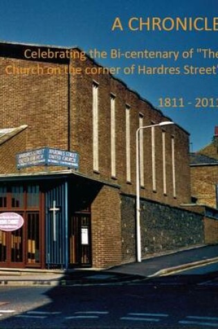 Cover of A Chronicle Celebrating the Bi-Centenary of "the Church on the Corner of Hardres Street" 1811 - 2011