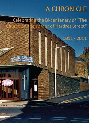 Book cover for A Chronicle Celebrating the Bi-Centenary of "the Church on the Corner of Hardres Street" 1811 - 2011