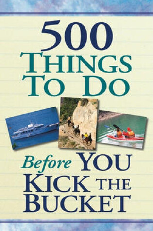 Cover of 500 Things to Do Before You Kick the Bucket