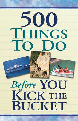 Book cover for 500 Things to Do Before You Kick the Bucket