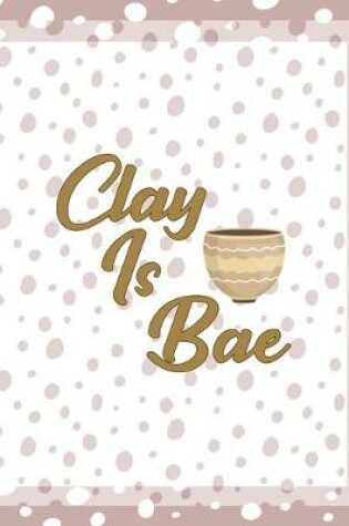 Cover of Clay Is Bae