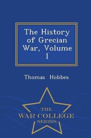 Cover of The History of Grecian War, Volume I - War College Series