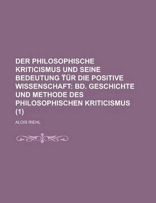 Book cover for Der Philosophische Kriticismus Und Seine Bedeutung Ur Die Positive Wissenschaft; Bd. Geschichte Und Methode Des Philosophischen Kriticismus (1)