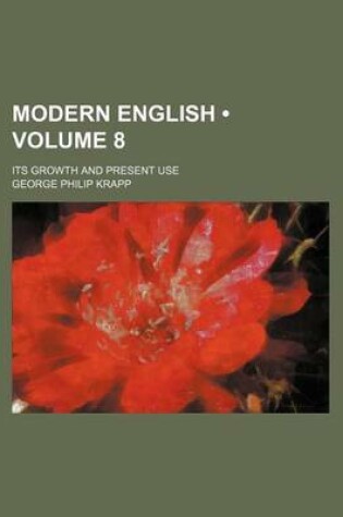 Cover of Modern English (Volume 8); Its Growth and Present Use