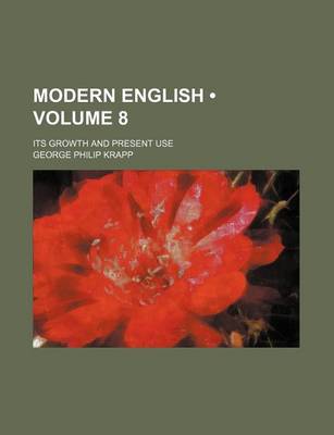 Book cover for Modern English (Volume 8); Its Growth and Present Use