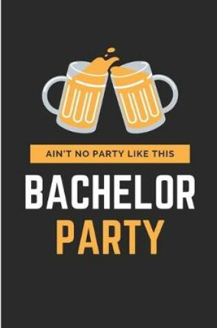 Cover of Ain't No Party Like This Bachelor Party