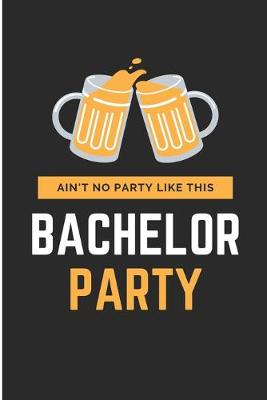 Book cover for Ain't No Party Like This Bachelor Party