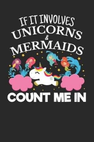 Cover of If It Involves Unicorns & Mermaids Count Me In