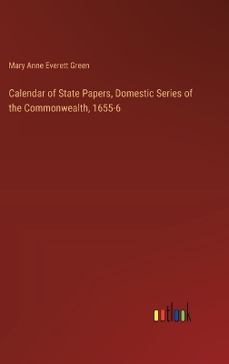 Book cover for Calendar of State Papers, Domestic Series of the Commonwealth, 1655-6