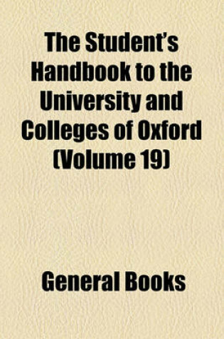 Cover of The Student's Handbook to the University and Colleges of Oxford (Volume 19)