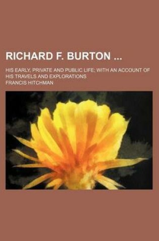 Cover of Richard F. Burton (Volume 2); His Early, Private and Public Life with an Account of His Travels and Explorations