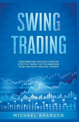 Book cover for Swing Trading A Beginners And Advanced Guide For Effective Trading Tactics, Make More Money And Reach Financial Freedom