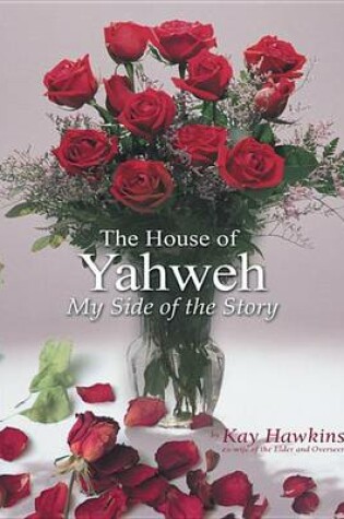 Cover of The House of Yahweh My Side of the Story