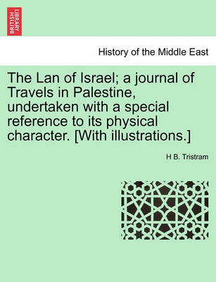 Book cover for The LAN of Israel; A Journal of Travels in Palestine, Undertaken with a Special Reference to Its Physical Character. [With Illustrations.]