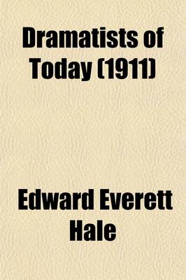 Book cover for Dramatists of Today; Rostand, Hauptmann, Sudermann, Pinero, Shaw, Phillips, Maeterlinck. Being an Informal Discussion of Their Significant Work