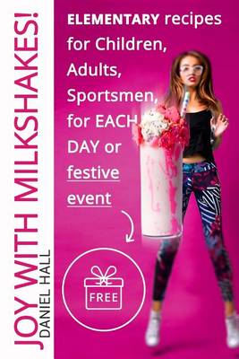 Book cover for Joy with milkshakes! Elementary recipes for children, adults, sportsmen, for ea