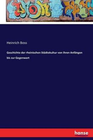 Cover of Geschichte der rheinischen Städtekultur von ihren Anfängen bis zur Gegenwart