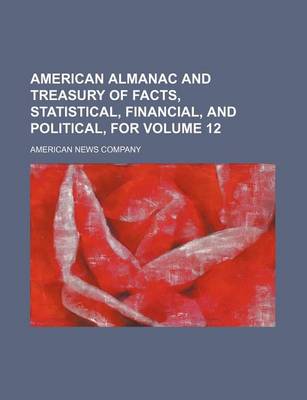 Book cover for American Almanac and Treasury of Facts, Statistical, Financial, and Political, for Volume 12