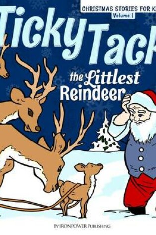 Cover of Ticky Tack The Littlest Reindeer - A Christmas Book for Children