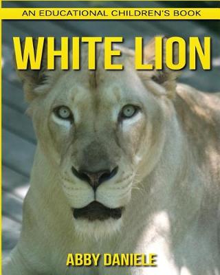 Book cover for White Lion! An Educational Children's Book about White Lion with Fun Facts & Photos
