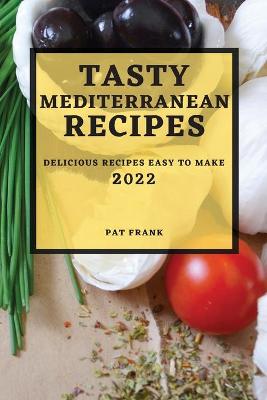 Book cover for Tasty Mediterranean Recipes 2022