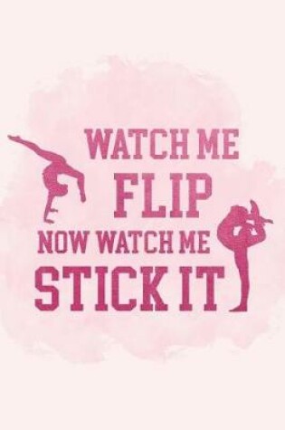 Cover of Watch Me Flip Now Watch Me Stick It