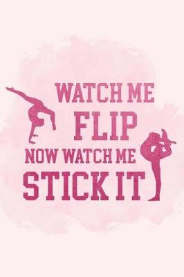 Book cover for Watch Me Flip Now Watch Me Stick It