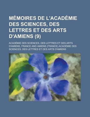 Book cover for Memoires de L'Academie Des Sciences, Des Lettres Et Des Arts D'Amiens (9)