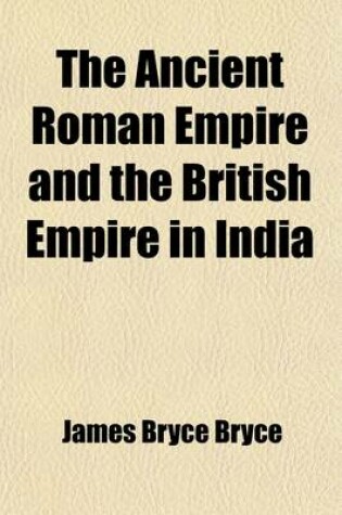 Cover of The Ancient Roman Empire and the British Empire in India; The Diffusion of Roman and English Law Throughout the World Two Historical Studies