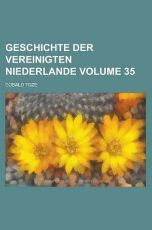 Cover of Geschichte Der Vereinigten Niederlande Volume 35