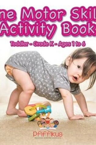 Cover of Fine Motor Skills Activity Book Toddler-Grade K - Ages 1 to 6