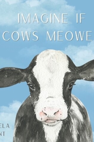 Cover of Imagine If Cows Meowed