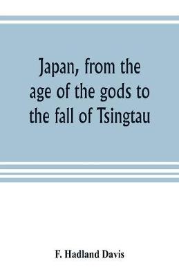 Book cover for Japan, from the age of the gods to the fall of Tsingtau