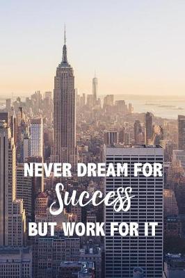 Book cover for Never Dream For Success But Work For It