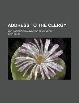 Book cover for Address to the Clergy; And, Skepticism and Divine Revelation