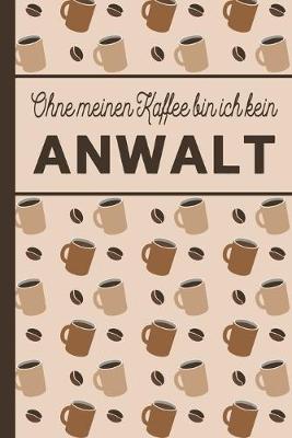 Book cover for Ohne meinen Kaffee bin ich kein Anwalt