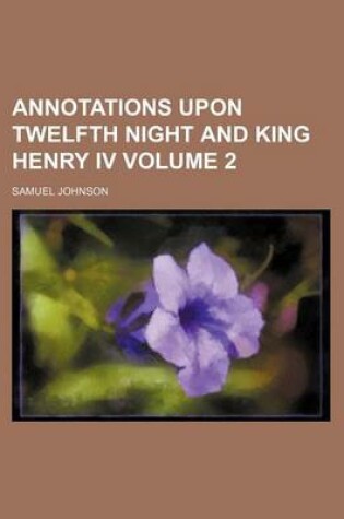 Cover of Annotations Upon Twelfth Night and King Henry IV Volume 2