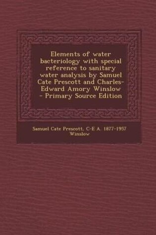 Cover of Elements of Water Bacteriology with Special Reference to Sanitary Water Analysis by Samuel Cate Prescott and Charles-Edward Amory Winslow - Primary So