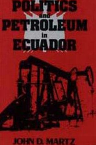 Cover of Politics and Petroleum in Ecuador