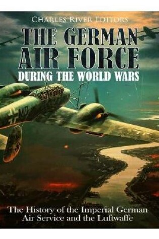 Cover of The German Air Force During the World Wars