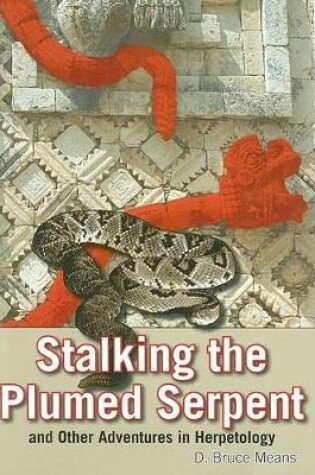Cover of Stalking the Plumed Serpent and Other Adventures in Herpetology