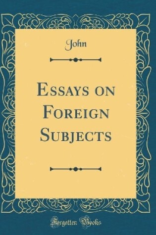 Cover of Essays on Foreign Subjects (Classic Reprint)