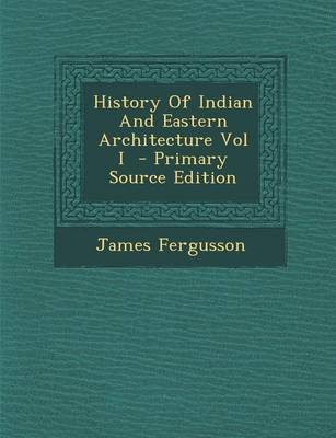 Book cover for History of Indian and Eastern Architecture Vol I