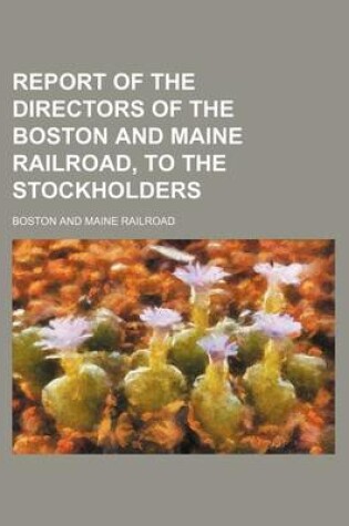 Cover of Report of the Directors of the Boston and Maine Railroad, to the Stockholders