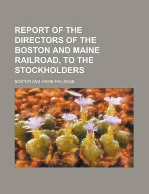 Book cover for Report of the Directors of the Boston and Maine Railroad, to the Stockholders