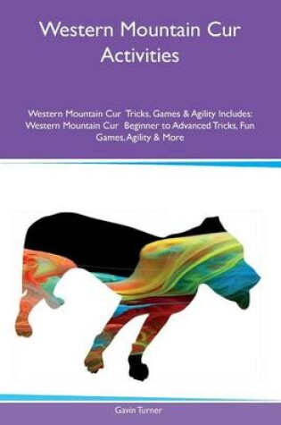 Cover of Western Mountain Cur Activities Western Mountain Cur Tricks, Games & Agility Includes