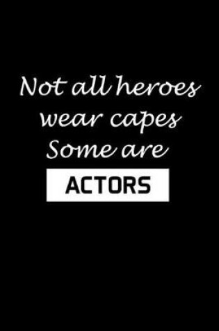 Cover of Not All Heroes Wear Capes Some Are Actors