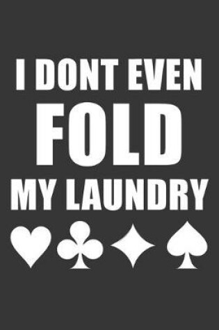 Cover of I Dont Even Fold My Laundry Notebook