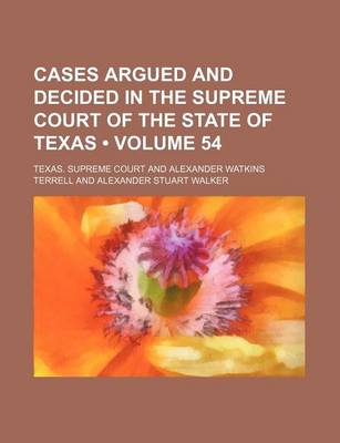 Book cover for Cases Argued and Decided in the Supreme Court of the State of Texas (Volume 54)