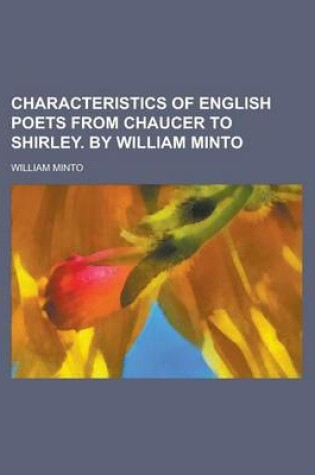 Cover of Characteristics of English Poets from Chaucer to Shirley. by William Minto